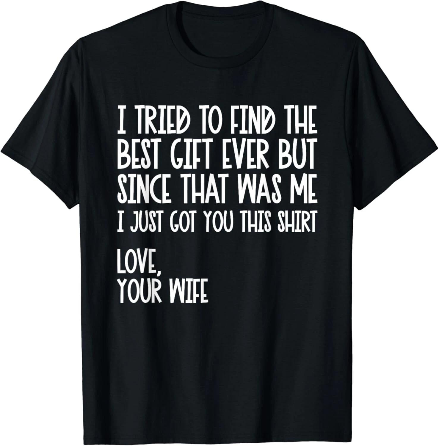 

Funny I Tried To Find The Best Fathers Day Funny Husband Gift Unisex T-Shirt 2XL