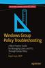 Bok Windows Group Policy Troubleshooting : A Best Practice Guide for Managing Users and PCs Through Group Policy