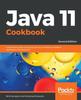 Kniha Java 11 Cookbook : A Definitive Guide To Learning the Key Concepts of Modern Application Development, 2nd Edition