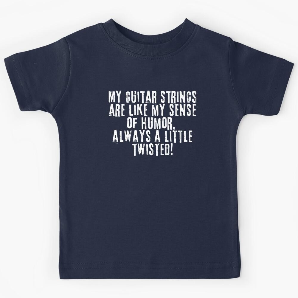 My Guitar Strings Are Like My Sense Of Humor Always A Little Twisted! - Funny Guitarist Kids T-Shirt 130