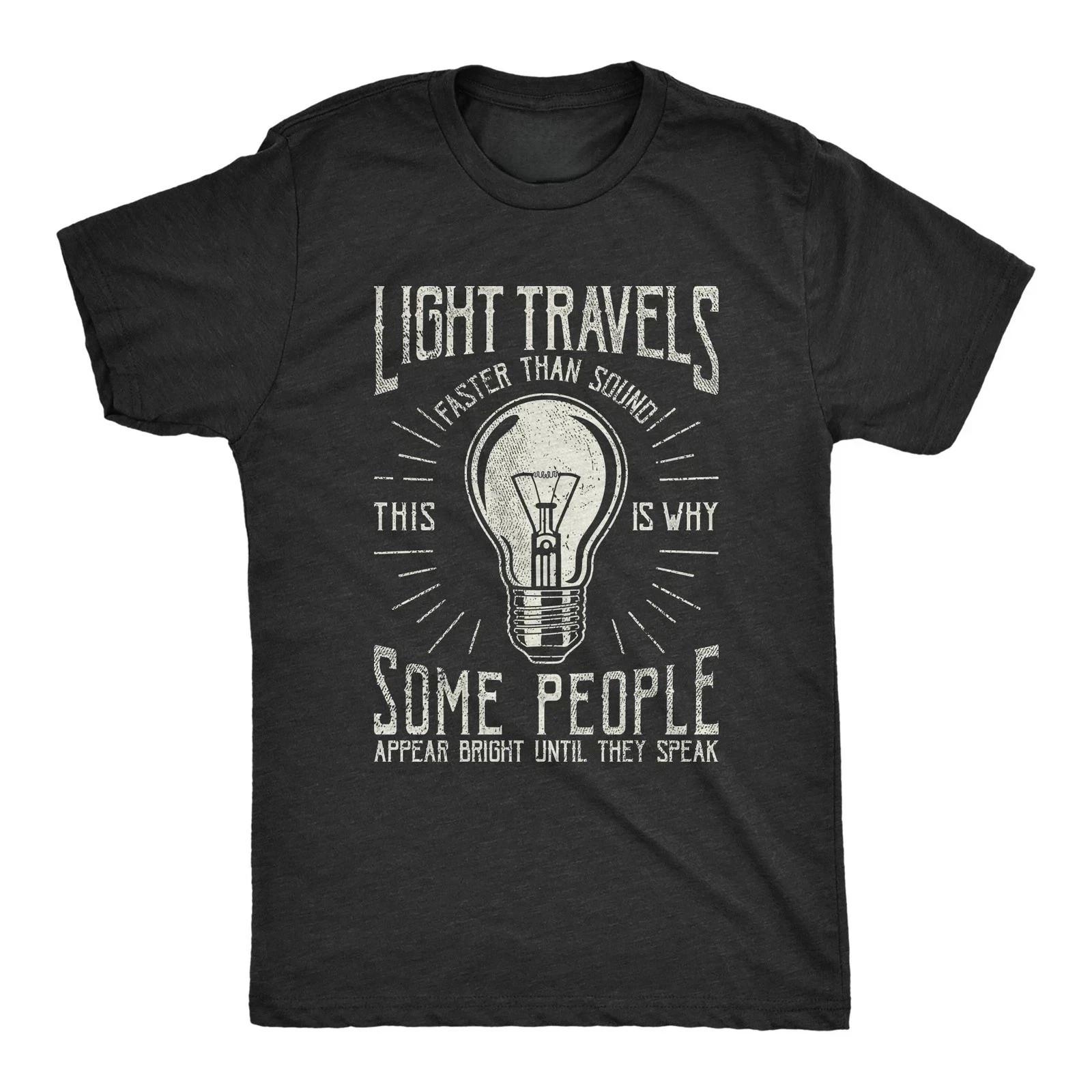 Mens Light Travels Faster T shirt Funny Insult Sarcastic Graphic Novelty Allsize S