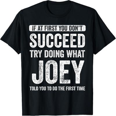 Joey If At First You Don't Succeed Try Doing What Joey T-Shirt