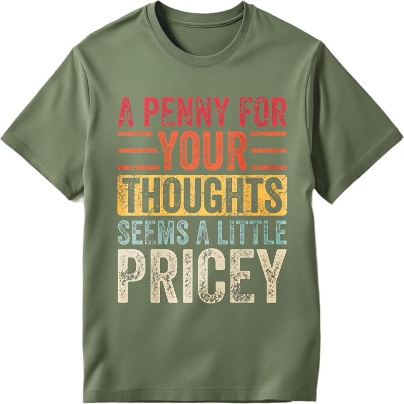 Big Size Summer Unisex Tshirt A Penny For Your Thoughts Seems A Little Pricey Short Sleeve Adult Crew Neck Top Tees