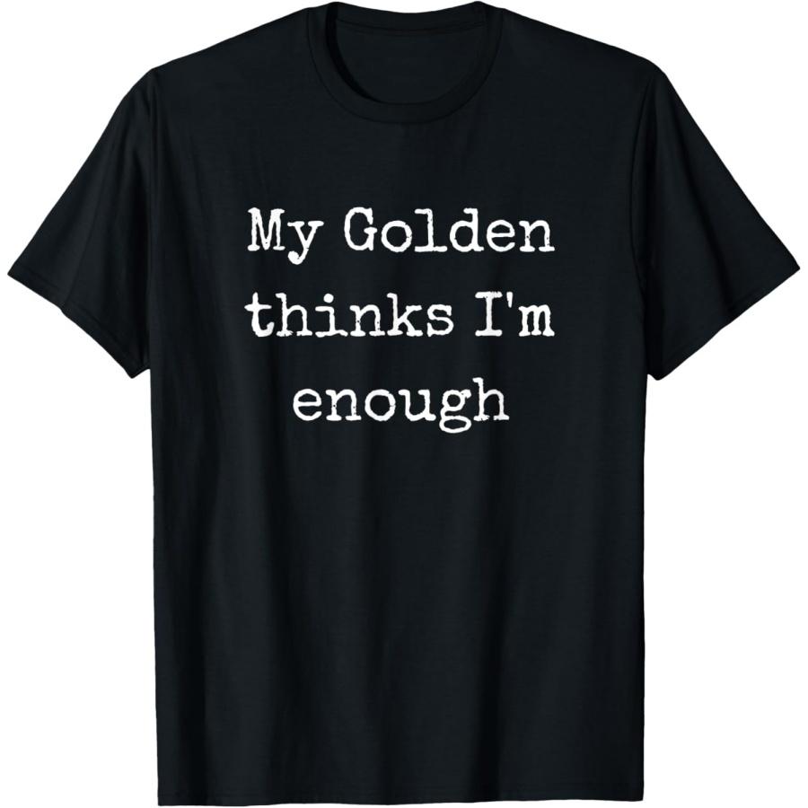 

My Golden Retriever Thinks Im Enough, Golden Mom Golden Dad T-Shirt XXXXXL чорний