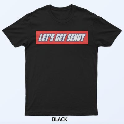 Let'S Get Sendy T-Shirt