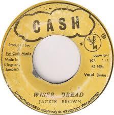 7inch Record JACKIE BROWN  Wiser Dread NONE Cash Jamaica Reggae Ska  Dub Used
