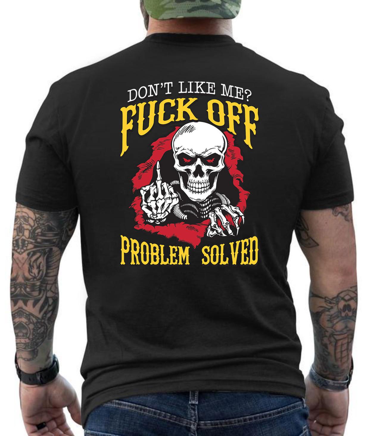 Don t Like Me F... Off Problem Solved Funny Graphic Design T- Shirt S