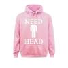Mens Need Head Adult Humor Sudadera For Unisex Dirty Joke Harajuku Family Sweatshirts Long Sleeve Hoodies For Unisex Sportswears
