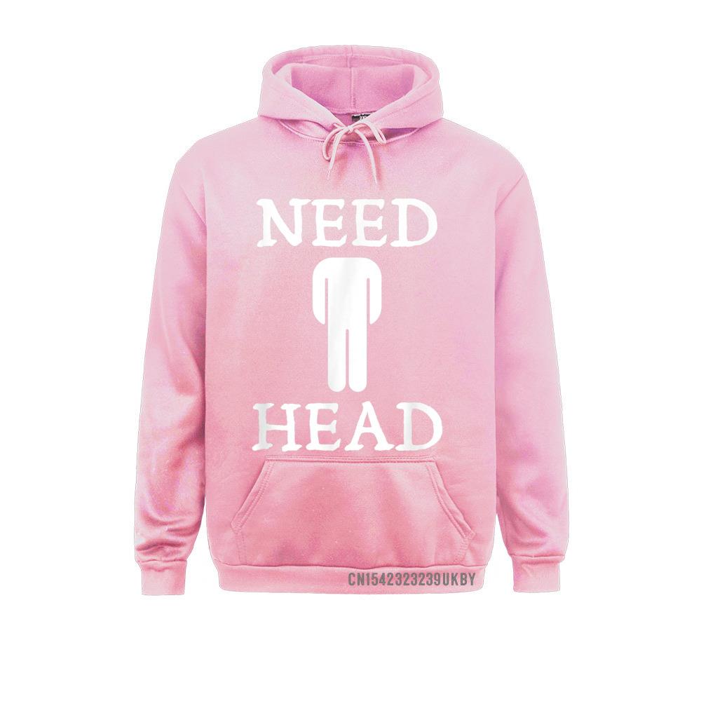 Mens Need Head Adult Humor Sudadera For Unisex Dirty Joke Harajuku Family Sweatshirts Long Sleeve Hoodies For Unisex Sportswears