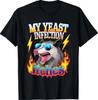 Inappropriate My Yeast Infection Itches Humor Joke Women Men T-Shirt