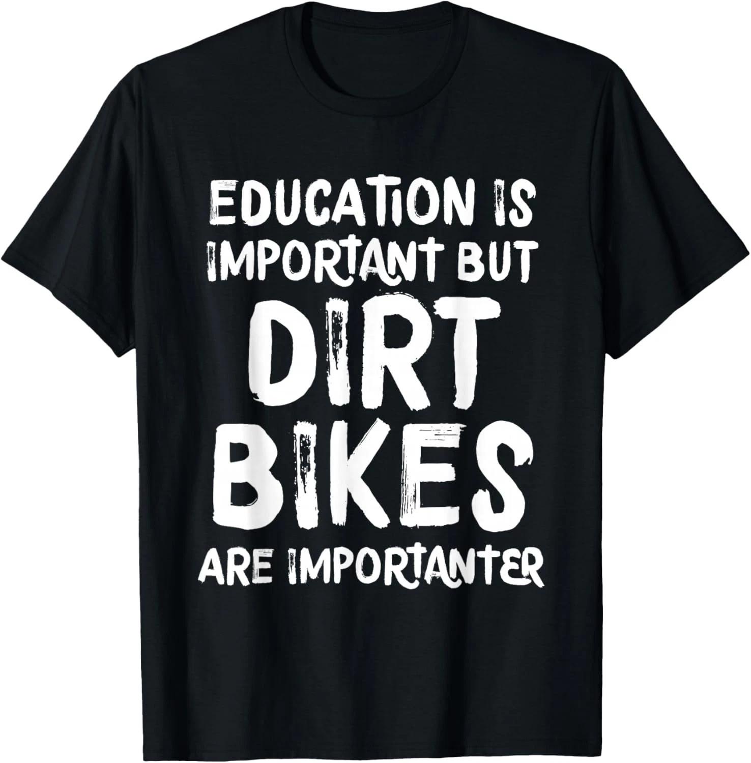 Education is Important But Dirt Bikes are Importanter Funny T-Shirt XL