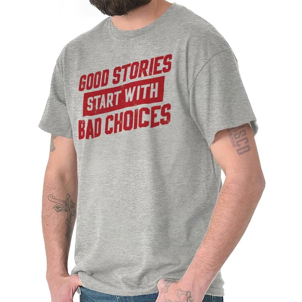 

Good Stories Bad Choices College Party Bar Womens or Mens Crewneck 100% Cotton T-shirt Mens Tees Top Tee 2XL
