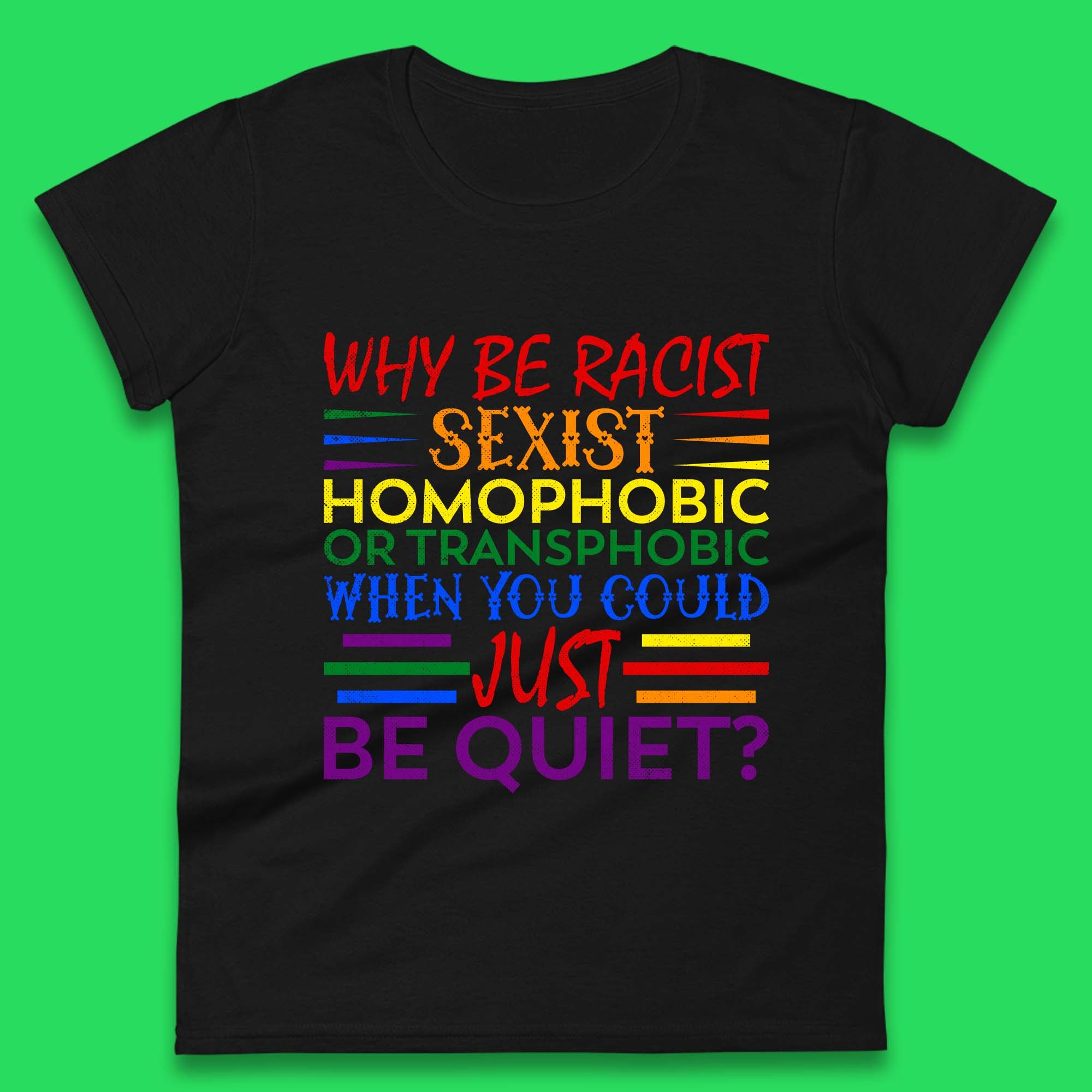 Why Be Racist Sexist Homophobic Womens T-Shirt Mens Tops Tees Unisex 3XL