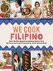 The We Cook Filipino : Heart-Healthy Recipes and Inspiring Stories from 36 Filipino Food Personalities and Award-Winning Chefs Book