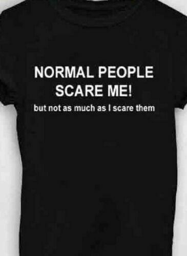 Normal People Scare me! but not as much as I scare them funny t shirt Tee L