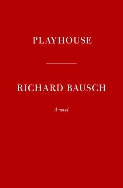 Playhouse by Richard Bausch Hardback Book 9780451494849