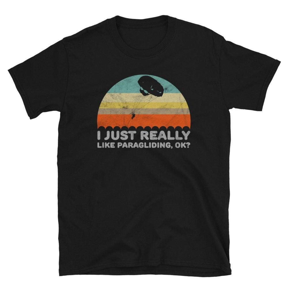 Funny I Just Really Like Paragliding OK Unisex Shirt Gift #31 Unisex T-Shirt XXXXL