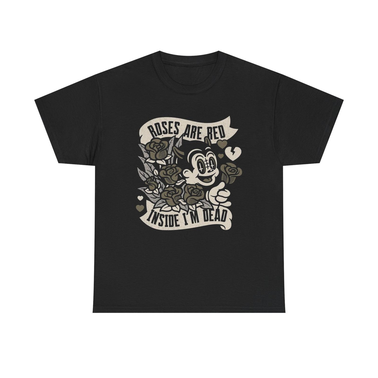 

Roses Are Red Im Dead Inside Art Graphic T-Shirt Mens Womens Tees Top Unisex Heavy Cotton Tee NEW 2XL