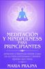 Libro Meditacion Y Mindfulness Para Principiantes : Aprende a Meditar Desde Cero En La Vida Cotidiana Y Donde Quiera Que Vayas