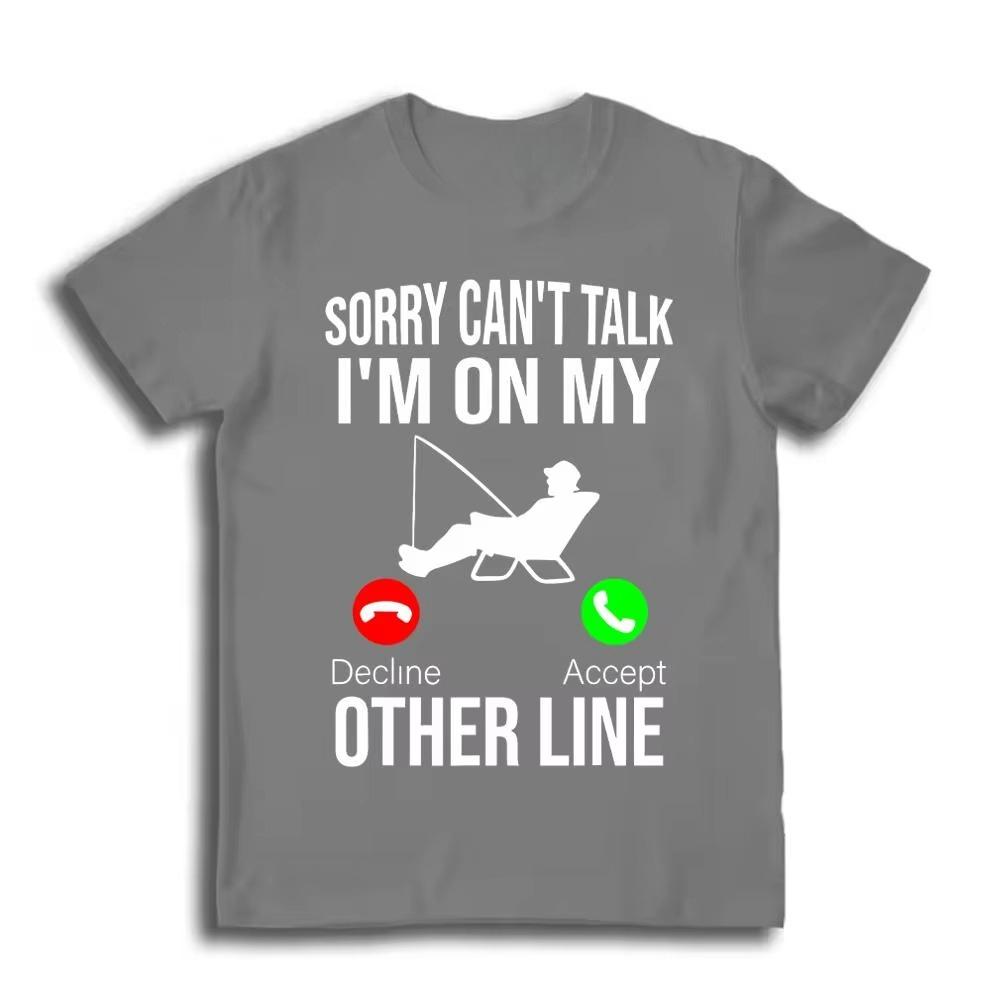 Creative Funny Fishing Print men T-Shirt Sorry Can't Talk I'm On My Other Line Graphic cotton unisex Tees For Fisherme
