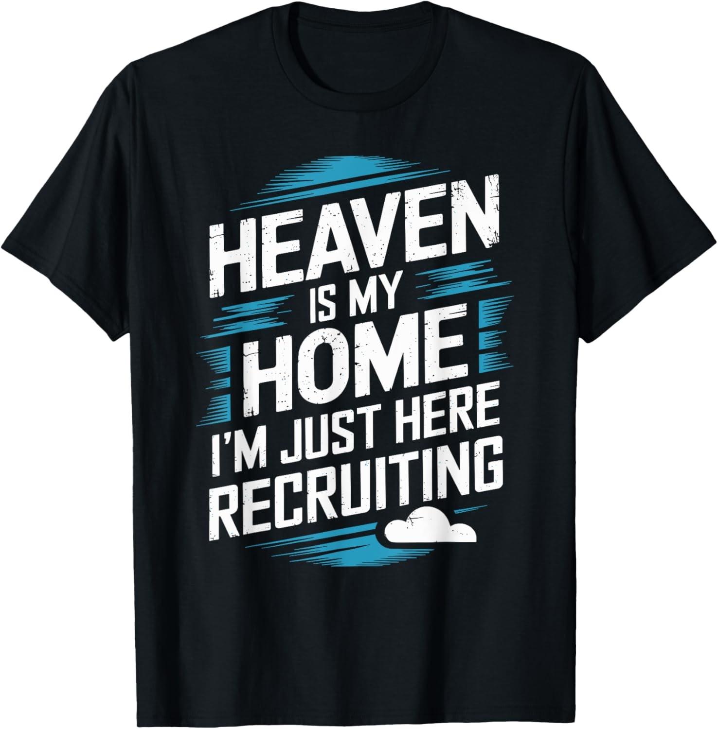 Heaven Is My Home I m Just Here Recruiting Christian T-Shirt XXXL
