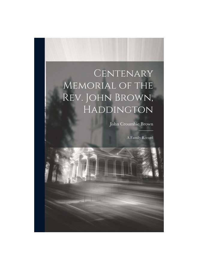 Libro Centenary Memorial of the Rev. John Brown, Haddington : A Family Record