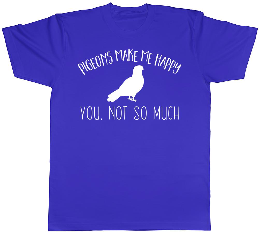 Pigeons make me Happy You not so much Unisexs Unisexs TShirt