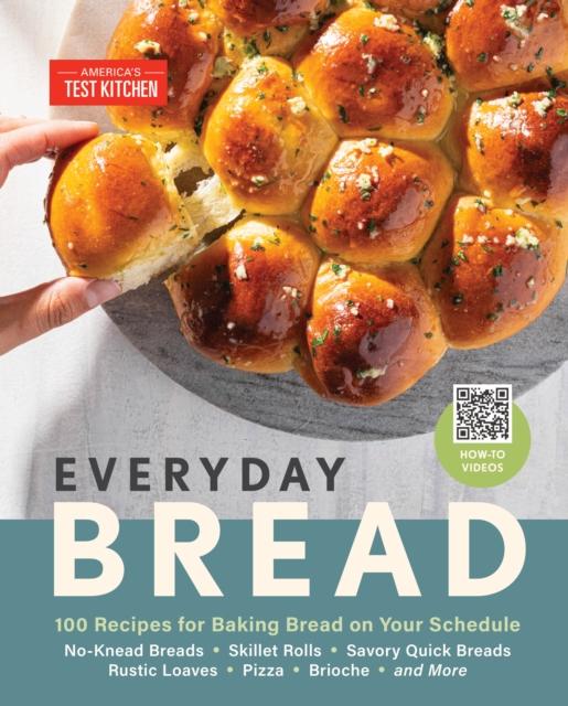 The Everyday Bread : 100 Easy, Flexible Ways To Make Bread On Your Schedule Book