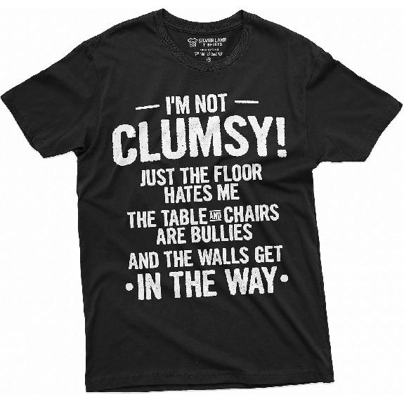 Funny Clumsy T-Shirt Birthday Humorous Saying Gift Tee Shirt I Am Not Clumsy Family Member Gift