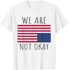 We Are Not Okay Vintage American Flag USA Patriotic Slogan T-Shirt