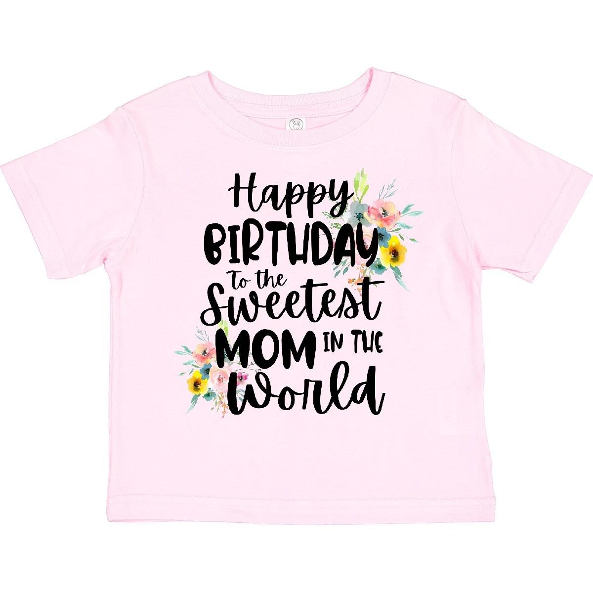 

Inktastic Happy Birthday To The Sweetest Mom In The World Toddler kids boys T-Shirt For 100