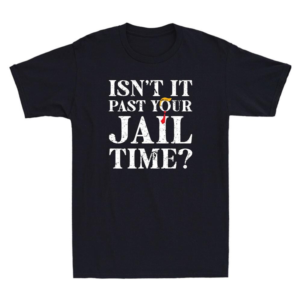 Isn039;t It Past Your Jail Time Retro Style Funny Saying Joke Vintage Men039;s T-Shirt Unisex T-Shirt S