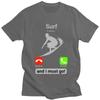 Surf Is Calling And I Must Go T Shirts Men Short Sleeve Tshirt Summer Surfing Tee Tops For Husband Boyfriend Oversized Tshirt