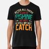 After All These Years of Fishing My Wife Is T-Shirt S-5XL Best T-Shirt