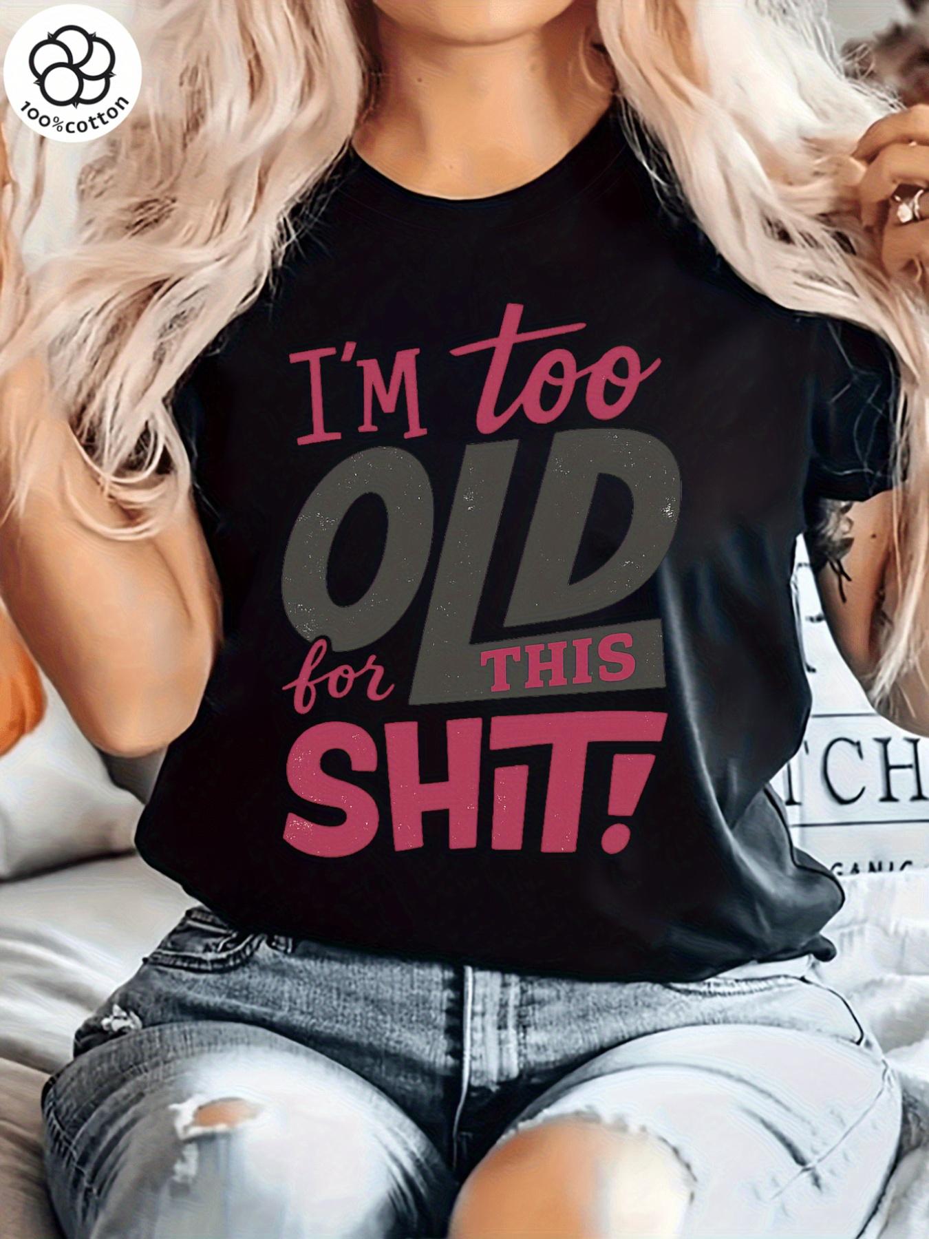 I m too old for this shit T-shirt S