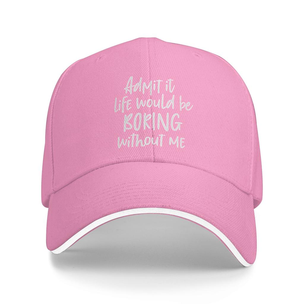 Admit It Life Would Be Boring Without Me Sun Baseball Cap Summer Unisex-Teens Vintage Hunting Camping Baseball Caps