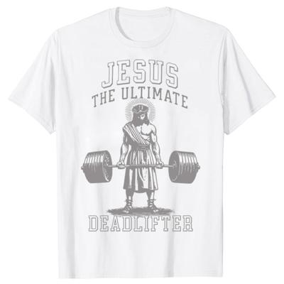 Funny Jesus The Ultimate Deadlifter Deadlifting Christian T Shirts Humor Streetwear Tee Shirt Short Sleeve Unisex Loose Clothing