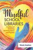 Raamat Mindful School Libraries : Creating and Sustaining Nurturing Spaces and Programs