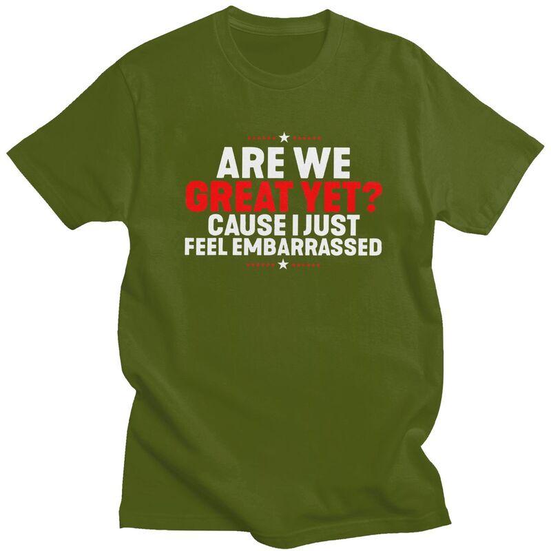 Custom Are We Great Yet Cause I Just Feel Embarrassed T Shirts for Men Pure Cotton Tees Tshirts Tshirt Clothing