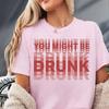 You Might Be Drunk Funny Saying Drinking Graphic T Shirts Unisex Unisex Fashion Simple High Quality Cotton Streetwear Shortsleeves