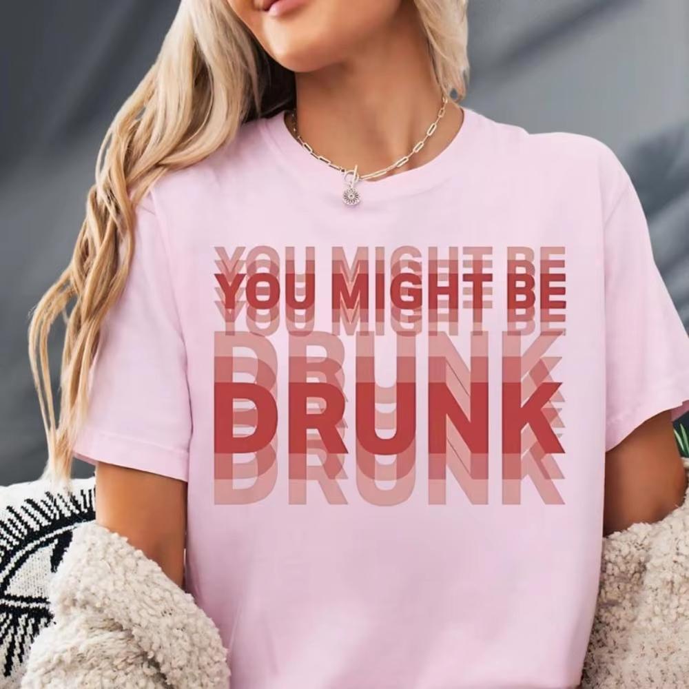 You Might Be Drunk Funny Saying Drinking Graphic T Shirts Unisex Unisex Fashion Simple High Quality Cotton Streetwear Shortsleeves