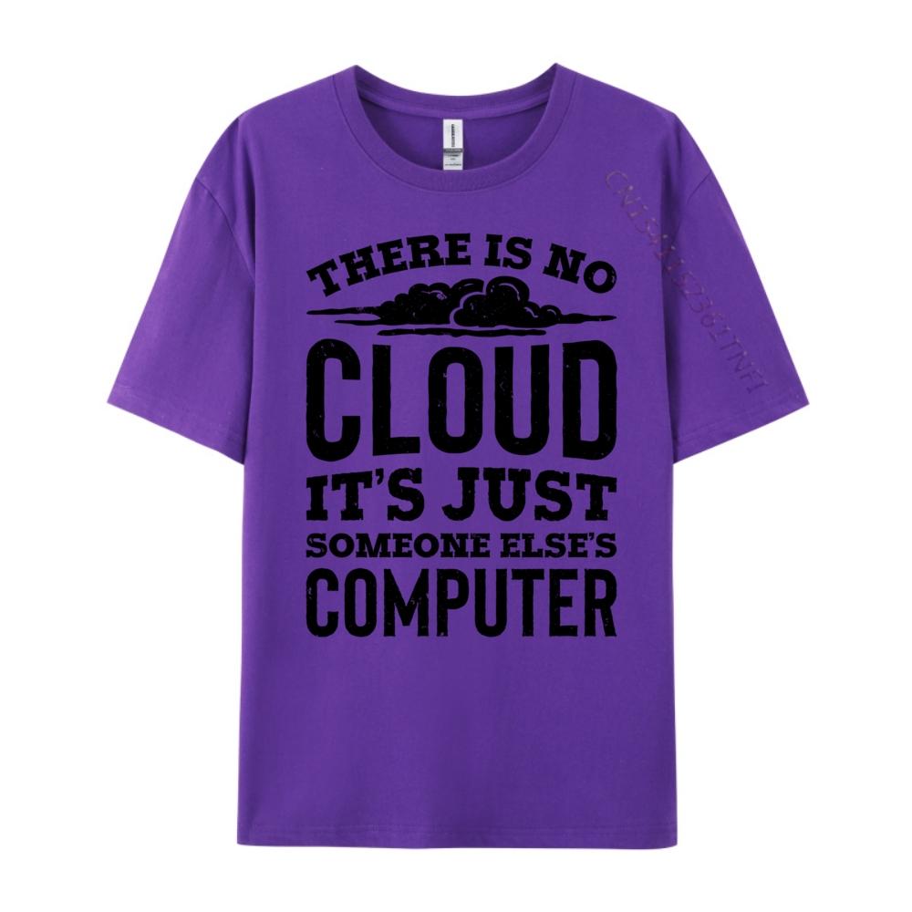 There Is No Cloud Just Someone Else Computer Programming Unisexs Clothing Plus Size Cotton T Shirt Unisex Printing