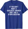 You Dont Want Sarcastic Answer Funny Saying Humor Unisex T-Shirt