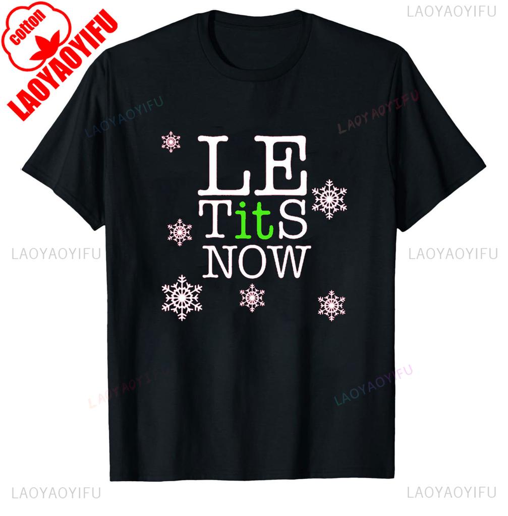 Le Tits Now Let It Snow Funny Simple Letters Printed Unisex Tshirt Tops Unisex  Allmatch Casual Style High Quality Cotton T Shirt