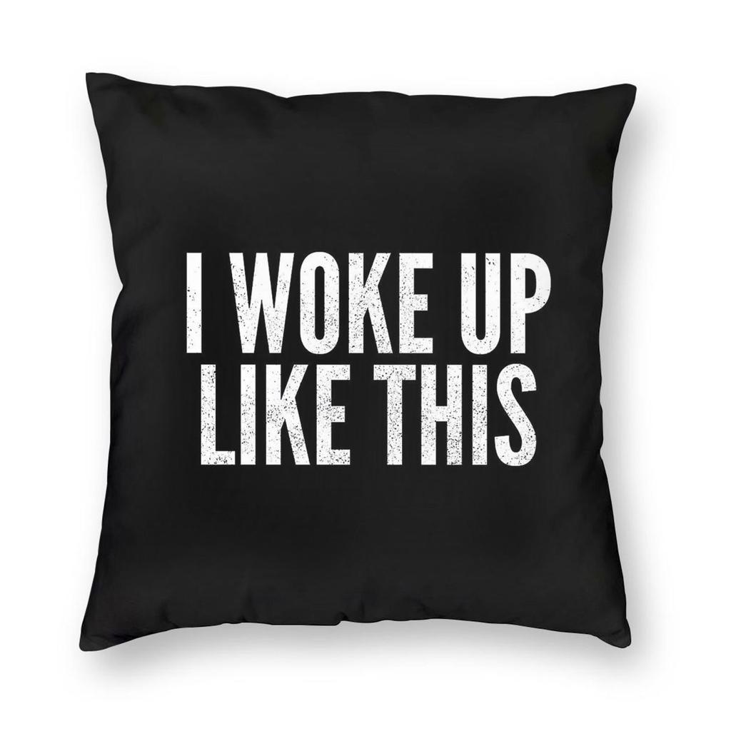 I Woke Up Like This Pillowcase Polyester Linen Velvet Printed Zip Decor Throw Pillow Case Home Cushion Cover