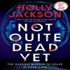 Not Quite Dead Yet by Holly Jackson Hardback Book 9780241753682