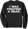 Funny Injury Get Well Gift I Was Fighting A Bear Unisex Crewneck Sweatshirt