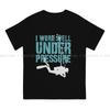 Dive Scuba Diving Man TShirt I Work Well Under Pressure Fashion T Shirt Graphic Sweatshirts Hipster