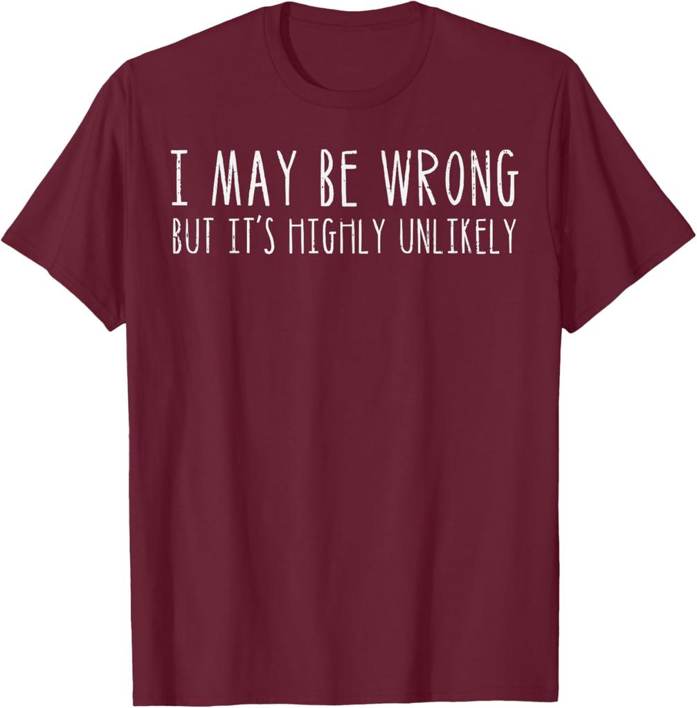 I May Be Wrong But Its Highly Unlikely Graphic Tee Casual Cotton Short Sleeve TShirt for Men Women