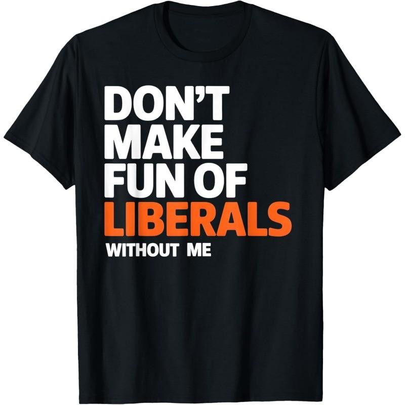 Don t Make Fun of Liberals Without Me T-Shirt S разноцветный
